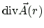 $\displaystyle \ensuremath{\mbox{div}}\vec{A}(r)$