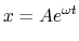 $\displaystyle x=Ae^{\omega t}
$
