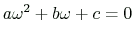 $\displaystyle a\omega^2+b\omega+c=0
$
