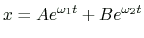 $\displaystyle x=Ae^{\omega_1t}+Be^{\omega_2t}
$