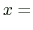 $\displaystyle x =$