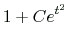 $\displaystyle 1+Ce^{t^2}$