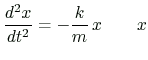 $ \displaystyle
\frac{d^2x}{dt^2}=-\frac{k}{m}\,x
\qquad x$