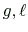 $ g,\ell$