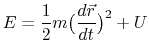 $\displaystyle E=\frac{1}{2}m\bigl(\frac{d\vec{r}}{dt}\bigr)^2+U
$