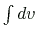$ \int{dv}$