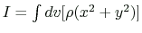 $ I=\int dv[\rho(x^2+y^2)]
$