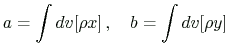 $\displaystyle a=\int{dv}[\rho x] ,\quad
b=\int{dv}[\rho y]
$