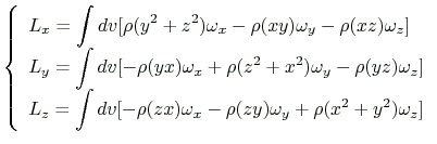 $\displaystyle \left\{
\begin{array}{l}
\displaystyle
L_x=\int{dv}[\rho(y^2+z^2)...
...rho(zx)\omega_x-\rho(zy)\omega_y+\rho(x^2+y^2)\omega_z] \\
\end{array}\right.
$