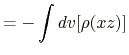 $\displaystyle =-\int{dv}[\rho(xz)]$